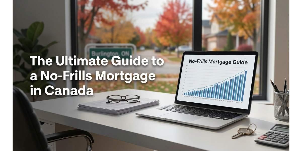 The Ultimate Guide to a No-Frills Mortgage in Canada: Is a Low-Rate Minimal-Service Mortgage Right for You?
