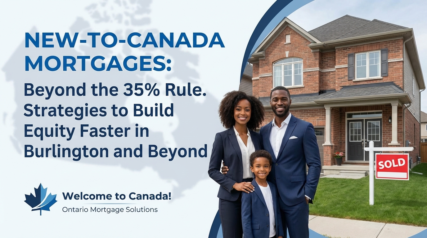 New-to-Canada Mortgages in Ontario: Beyond the 35% Rule