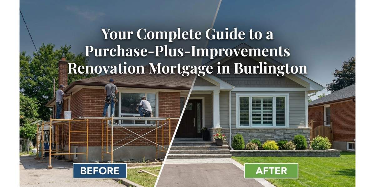 Your Complete Guide to a Purchase-Plus-Improvements Renovation Mortgage in Burlington